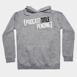 Podcast Title Pending Hoodie